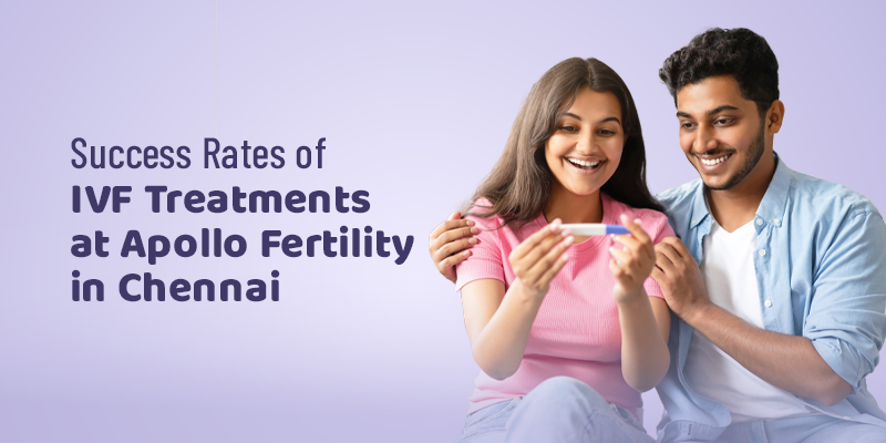 Success Rates for IVF Procedures at Chennai's Apollo Fertility